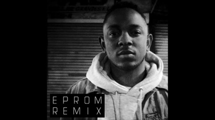 Kendrick Lamar - M.a.a.d. City (eprom Remix)
