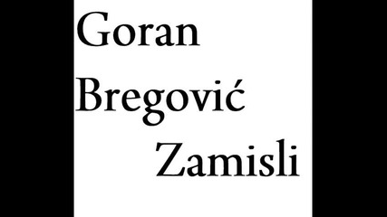 Goran Bregovic - Zamisli