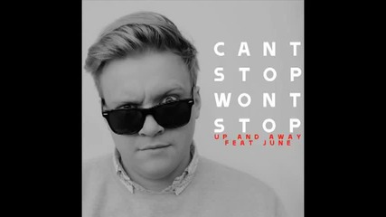 Can't Stop Won't Stop - Up and Away (feat. June)