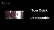 Tom Quick - Unstoppable / Неудържими [high quality]