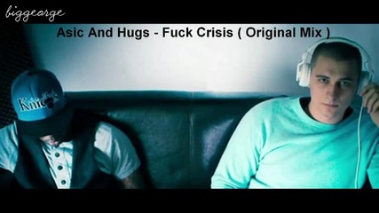Asic And Hugs - Fuck Crisis ( Original Mix ) [high quality]