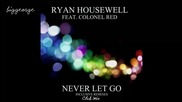 Ryan Housewell ft Colonel Red - Never Let Go ( Club Mix ) [high quality]