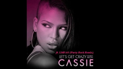 Cassie ft. Akon & Lmfao - Lets Get Crazy (party Rock Remix) 