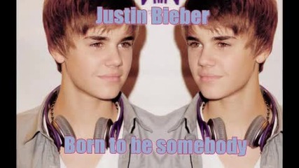 Н О В О ! Justin Bieber - Born to be somebody 
