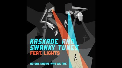 Kaskade & Swanky Tunes feat. Lights - No One Knows Who We Are