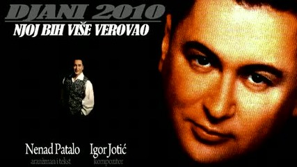 Djani 2010 Njoj bih vise verovao 