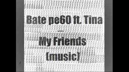 Bate pe60 ft.tina - My Friends (music)