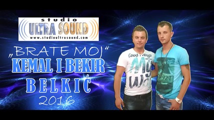 Kemal i Bekir Belkić 2016 - Brate moj