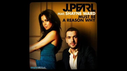 J. Pearl feat. Shayne Ward - Must Be A Reason Why (costi Forza Club)
