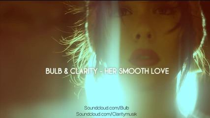 Bulb & Clarity - Her Smooth Love 