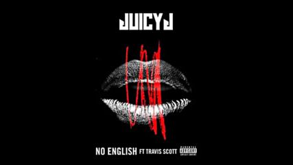 *2016* Juicy J ft. Travis Scott - No English