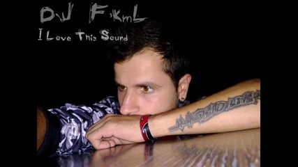dj F'kml - I love this sound