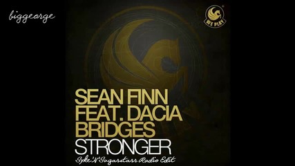 Sean Finn ft. Dacia Bridges - Stronger ( Syke'n'sugarstarr Radio Edit ) [high quality]