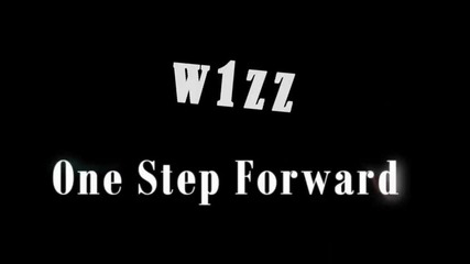 w1zz - One step forward (the Trailer) [original quality]