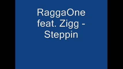 Raggaone feat. Zigg - Steppin 