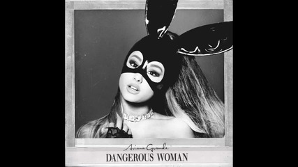 Ariana Grande - Dangerous Woman (audio+превод)