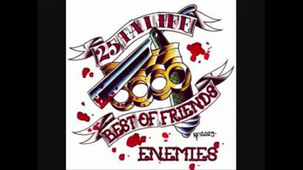 25 Ta Life - Best Of Friends enemies 