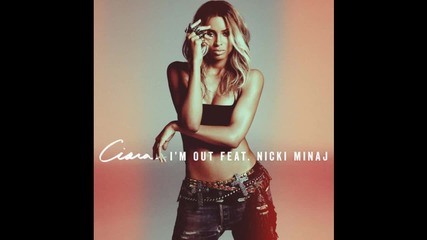Ciara - I'm Out feat. Nicki Minaj ( A U D I O )
