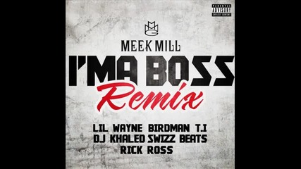Meek Mill ft. T. I., Rick Ross, Lil Wayne, Birdman, Swizz Beatz & Dj Khaled - I'm A Boss ( Remix )