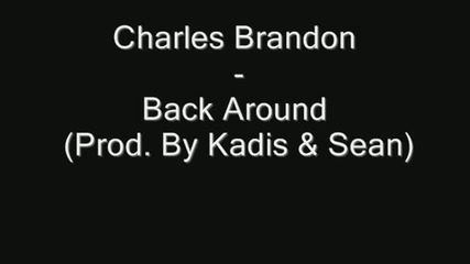 Charles Brandon - Back Around Prod. By Kadis Sean 