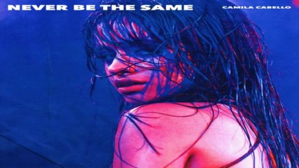 Camila Cabello - Never Be The Same