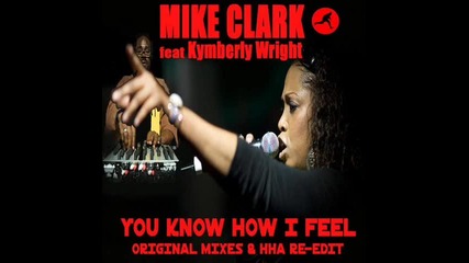 Mike Clark ft Kymberli Wright - You Know How I Feel Vocal Mix 