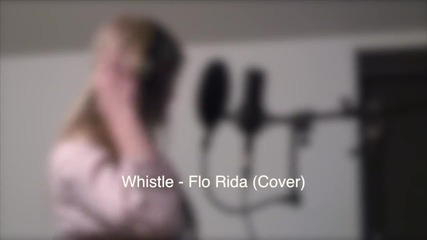 Момиче с страхотен глас изпълнява Whistle - Flo Rida