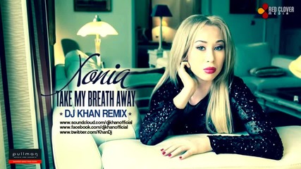 Xonia - Take My Breath Away ( Dj Khan Remix )