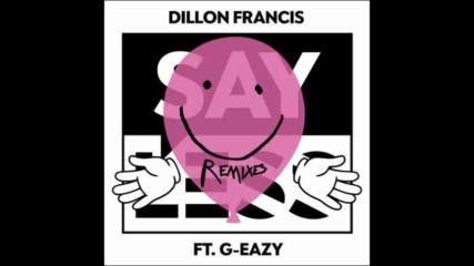 *2017* Dillon Francis ft. G Eazy - Say Less ( Gorgon City remix )