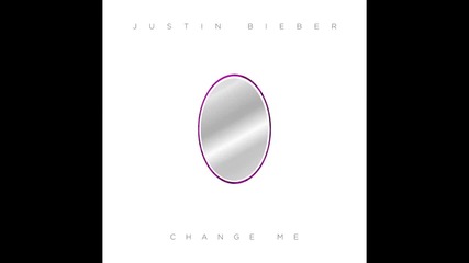 Justin Bieber - Change Me