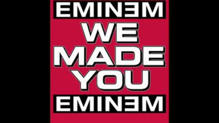 Eminem - We Made You