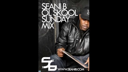 Seani B's Sunday Ol Skool Mix Feb 27.02.2011