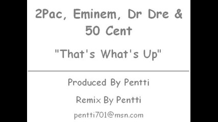2pac, Eminem, Dr Dre 50 Cent - Thats Whats Up (remix) [2008] (raphip-hop)