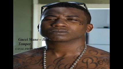 [ Gucci Mane ~ Bad Temper ]