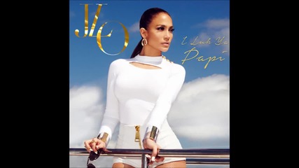 Jennifer Lopez ft. French Montana- I Luh Ya Papi