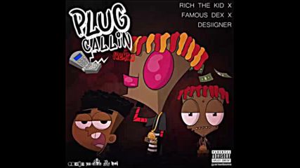 *2016* Rich The Kid ft. Desiigner & Famous Dex - Plug Callin' ( Remix )