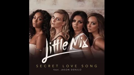 *2016* Little Mix ft. Jason Derulo - Secret Love Song