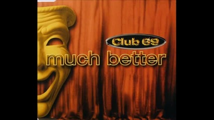 Club 69 - Much Better - Classic Club Mix 1997