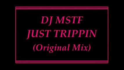 Dj Mstf - Just Trippin (original Mix)