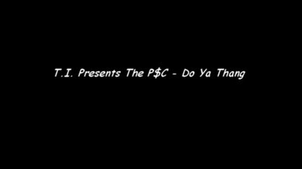 T.i. Presents The P$c - Do Ya Thang
