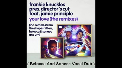 Frankie Knuckles ft. Jamie Principle - Your Love ( Belocca And Soneec Vocal Dub )