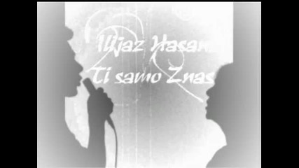 ilijaz Hasani - Ti Samo Znas