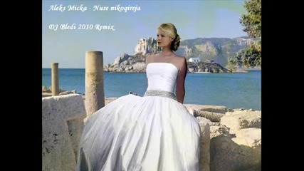 Aleks Micka - Nuse nikoqireja (2010 Remix)