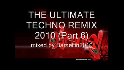 The Ultimate Techno Remix 2010 part 6 