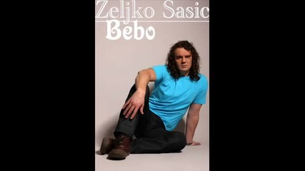 Zeljko Sasic - Bebo.wmv 