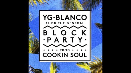 Yg & Blanco feat. Db Tha General - Block Party (prod. Cookin Soul)