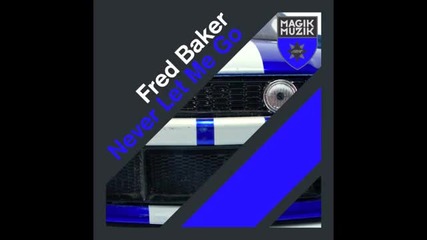 Fred Baker - Never Let Me Go (club Mix Edit)