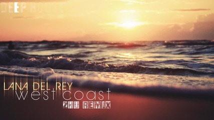 - Deep House & Vocal - Lana Del Rey - West Coast ( Zhu Remix)