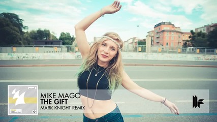 Супер Звучене! Mike Mago - The Gift ( Mark Knight Radio Edit )