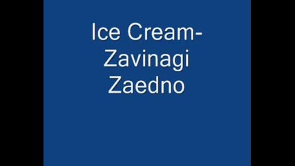 Ice Cream - Zavinagi Zaedno